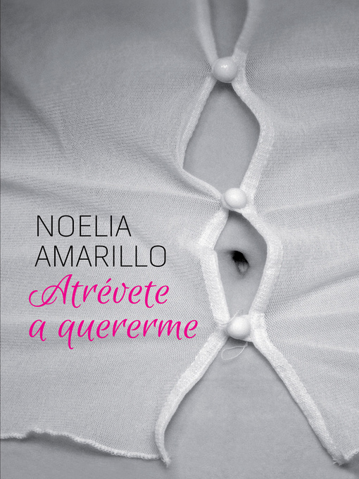 Title details for Atrévete a quererme by Noelia Amarillo - Available